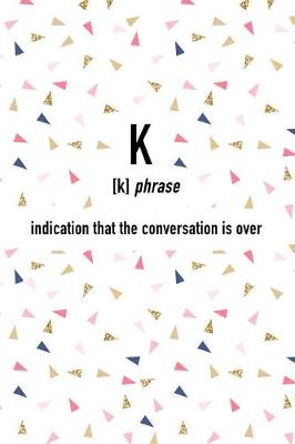 Book cover for K Indication That the Conversation Is Over