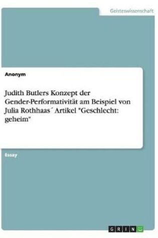 Cover of Judith Butlers Konzept der Gender-Performativit�t am Beispiel von Julia Rothhaas� Artikel "Geschlecht