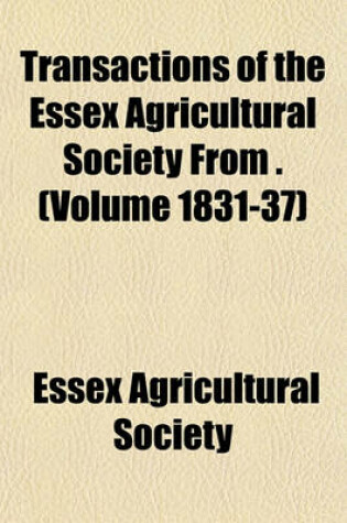 Cover of Transactions of the Essex Agricultural Society from . (Volume 1831-37)