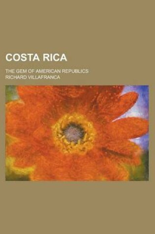 Cover of Costa Rica; The Gem of American Republics