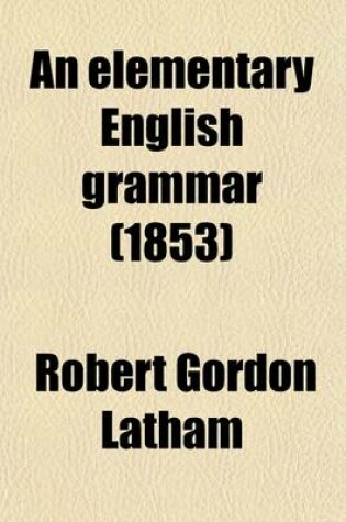 Cover of An Elementary English Grammar; For the Use of Schools