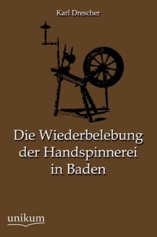 Cover of Die Wiederbelebung Der Handspinnerei in Baden