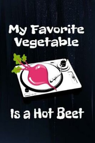 Cover of My Favorite Vegetables Is A Hot Beet