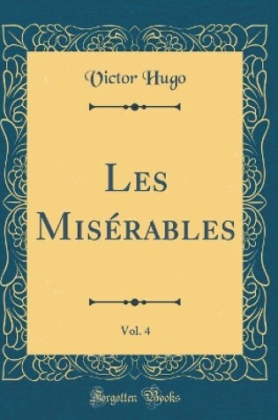 Cover of Les Misérables, Vol. 4 (Classic Reprint)