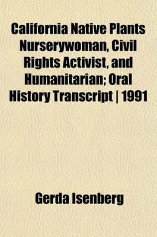 Cover of California Native Plants Nurserywoman, Civil Rights Activist, and Humanitarian; Oral History Transcript - 1991