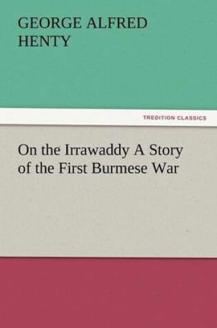 Cover of On the Irrawaddy a Story of the First Burmese War