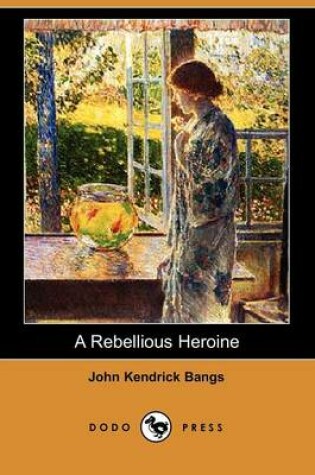 Cover of A Rebellious Heroine (Dodo Press)
