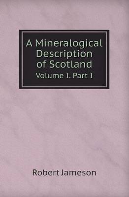 Book cover for A Mineralogical Description of Scotland Volume I. Part I