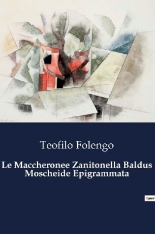 Cover of Le Maccheronee Zanitonella Baldus Moscheide Epigrammata