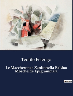 Book cover for Le Maccheronee Zanitonella Baldus Moscheide Epigrammata