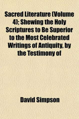 Cover of Sacred Literature (Volume 4); Shewing the Holy Scriptures to Be Superior to the Most Celebrated Writings of Antiquity, by the Testimony of