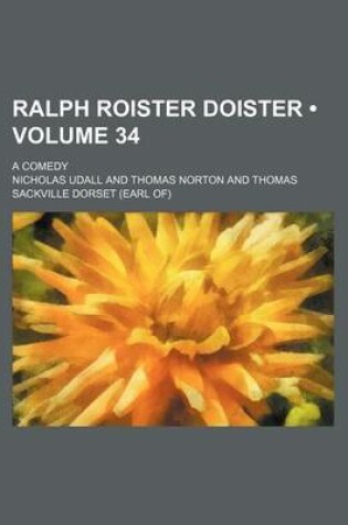 Cover of Ralph Roister Doister (Volume 34); A Comedy