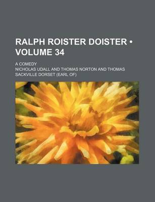 Book cover for Ralph Roister Doister (Volume 34); A Comedy