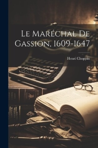 Cover of Le Maréchal De Gassion, 1609-1647