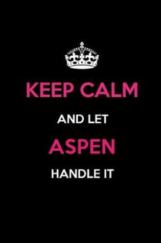 Cover of Keep Calm and Let Aspen Handle It