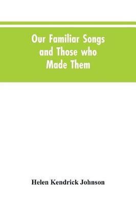 Book cover for Our Familiar Songs and Those who Made Them