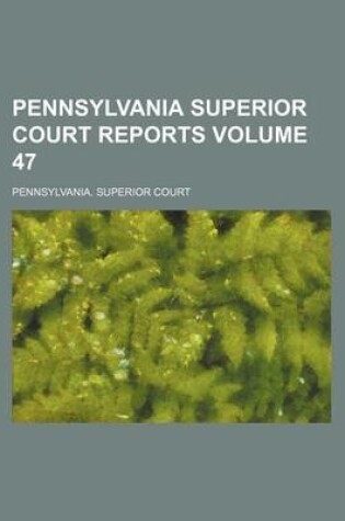 Cover of Pennsylvania Superior Court Reports Volume 47