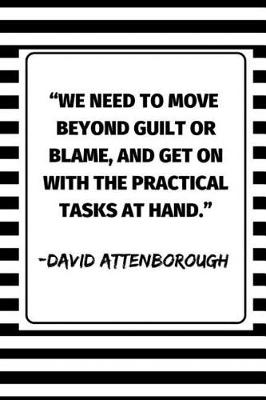 Book cover for ''We Need To Move Beyond Guilt Or Blame, And Get On With The Practical Tasks At Hand.'' - David Attenborough