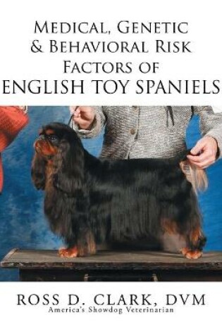 Cover of Medical, Genetic & Behavioral Risk Factors of English Toy Spaniels