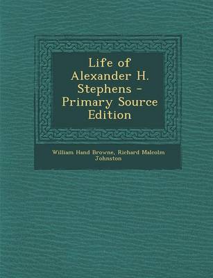 Book cover for Life of Alexander H. Stephens - Primary Source Edition