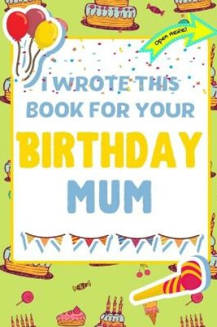 Cover of I Wrote This Book For Your Birthday Mum