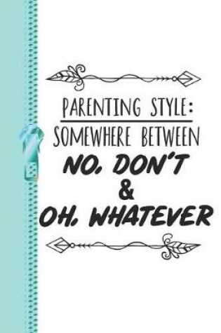 Cover of Parenting Style Somewhere Between No, Don't and Oh, Whatever