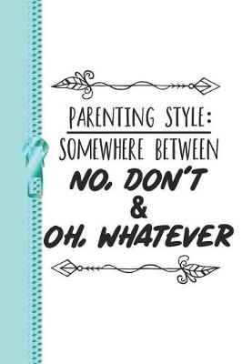 Book cover for Parenting Style Somewhere Between No, Don't and Oh, Whatever