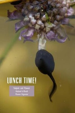 Cover of Lunchtime! Tadpole and Flowers Undated 6-Month Planner Organizer