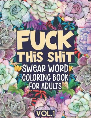Book cover for Fuck This Shit Swear Word Coloring Book for Adults