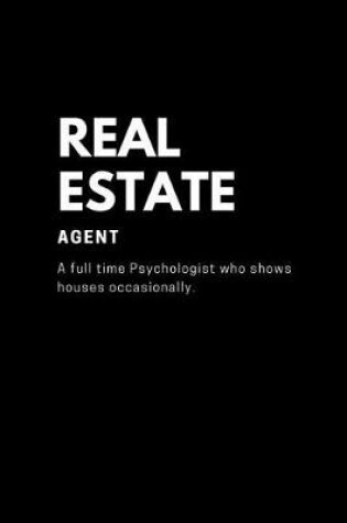 Cover of Real Estate Agent A Full time Psychologist who shows houses occasionally.