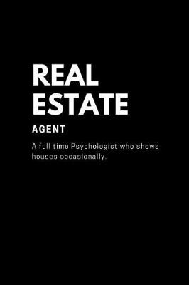Book cover for Real Estate Agent A Full time Psychologist who shows houses occasionally.