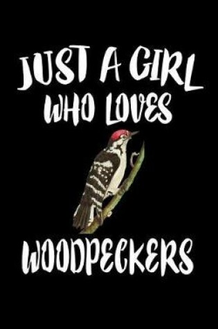 Cover of Just A Girl Who Loves Woodpeckers