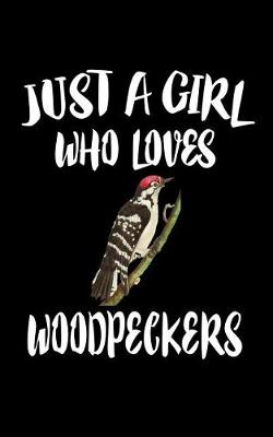 Book cover for Just A Girl Who Loves Woodpeckers