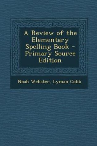 Cover of A Review of the Elementary Spelling Book - Primary Source Edition