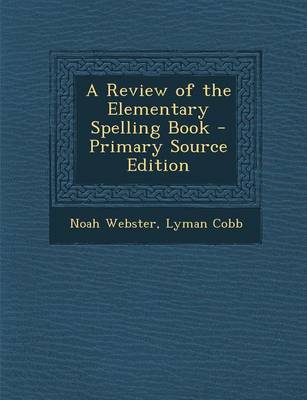 Book cover for A Review of the Elementary Spelling Book - Primary Source Edition