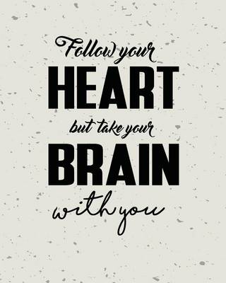 Book cover for Follow Your Heart but Take Your Brain With You, Quote Inspiration Notebook, Drea