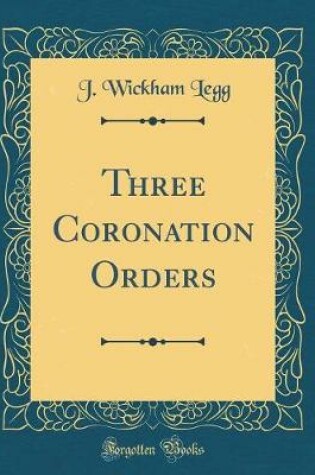 Cover of Three Coronation Orders (Classic Reprint)