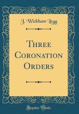 Book cover for Three Coronation Orders (Classic Reprint)