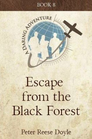 Cover of Escape from the Black Forest: A Daring Adventure: Book 8