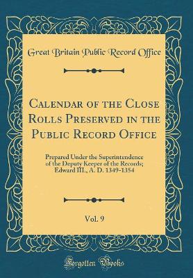 Book cover for Calendar of the Close Rolls Preserved in the Public Record Office, Vol. 9