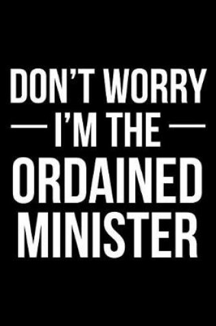 Cover of Don't Worry I'm the Ordained Minister