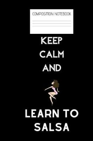 Cover of keep calm and learn to salsa Composition Notebook