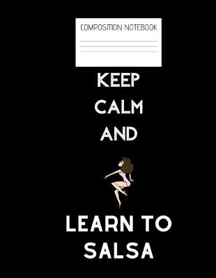 Book cover for keep calm and learn to salsa Composition Notebook