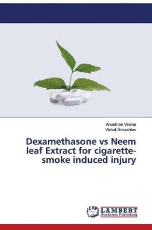 Cover of Dexamethasone vs Neem leaf Extract for cigarette-smoke induced injury