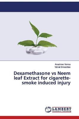 Book cover for Dexamethasone vs Neem leaf Extract for cigarette-smoke induced injury