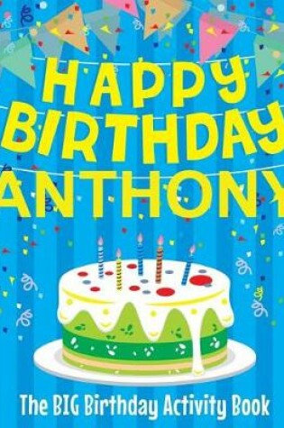 Cover of Happy Birthday Anthony - The Big Birthday Activity Book