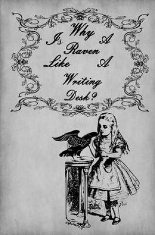 Cover of Alice in Wonderland Journal - Why Is A Raven Like A Writing Desk? (Grey)