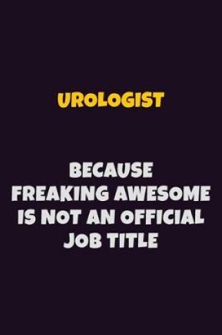 Cover of Urologist, Because Freaking Awesome Is Not An Official Job Title