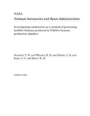 Book cover for Investigating Combustion as a Method of Processing Inedible Biomass Produced in Nasa's Biomass Production Chamber