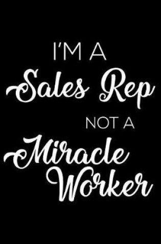 Cover of I'm a Sales Rep Not a Miracle Worker